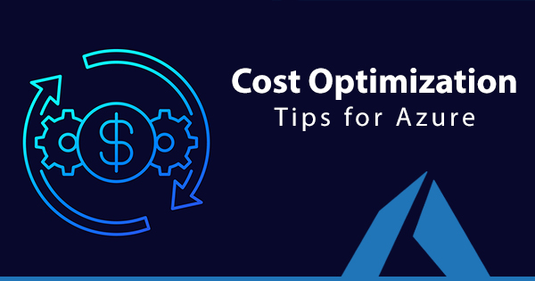 Smart Strategies to Save Costs on Azure: Maximizing Value for Your Cloud Investment